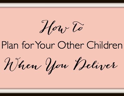 How to Plan for your Other Children when you Deliver