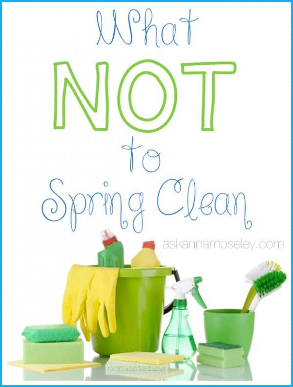 What NOT to Spring Clean - Ask Anna