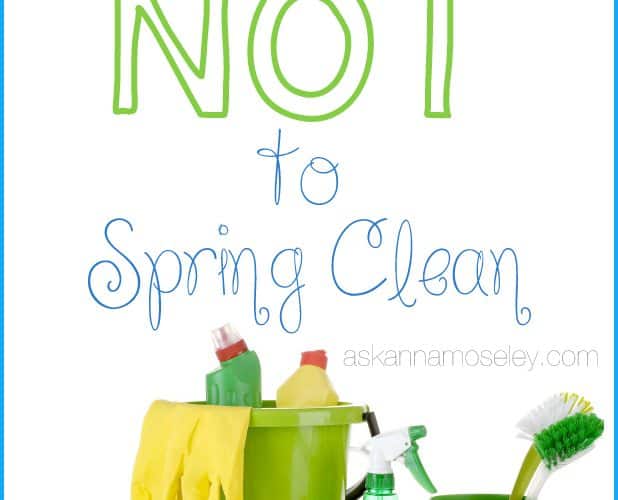 What NOT to Spring Clean - Ask Anna