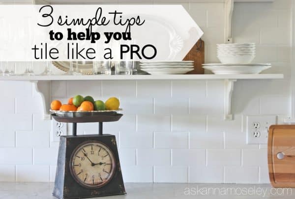 3 simple tips to help you tile like a pro - Ask Anna